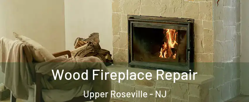 Wood Fireplace Repair Upper Roseville - NJ