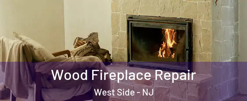 Wood Fireplace Repair West Side - NJ