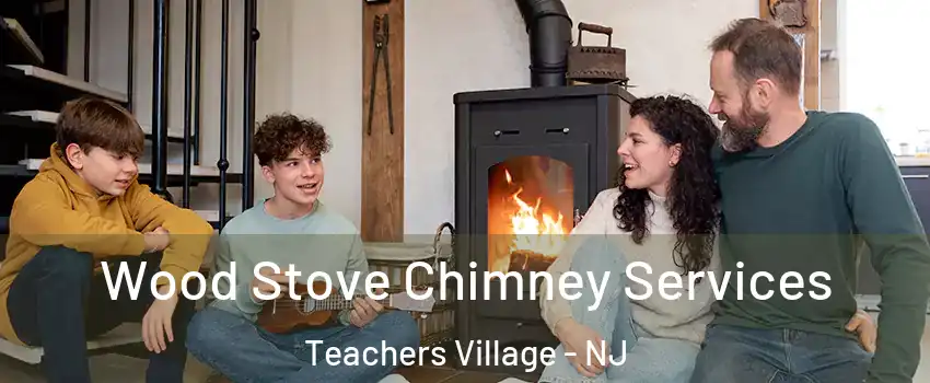 Wood Stove Chimney Services Teachers Village - NJ