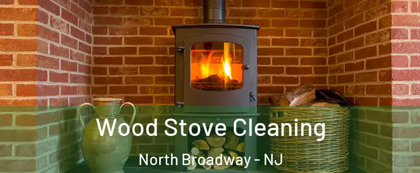 Wood Stove Cleaning North Broadway - NJ