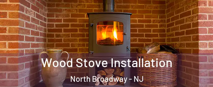 Wood Stove Installation North Broadway - NJ