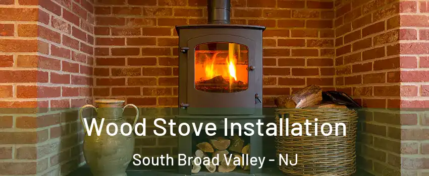 Wood Stove Installation South Broad Valley - NJ