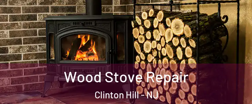 Wood Stove Repair Clinton Hill - NJ