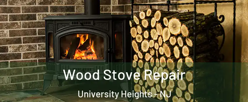 Wood Stove Repair University Heights - NJ