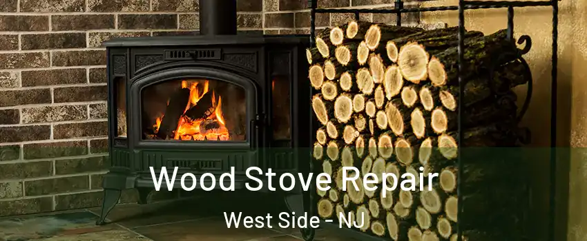 Wood Stove Repair West Side - NJ